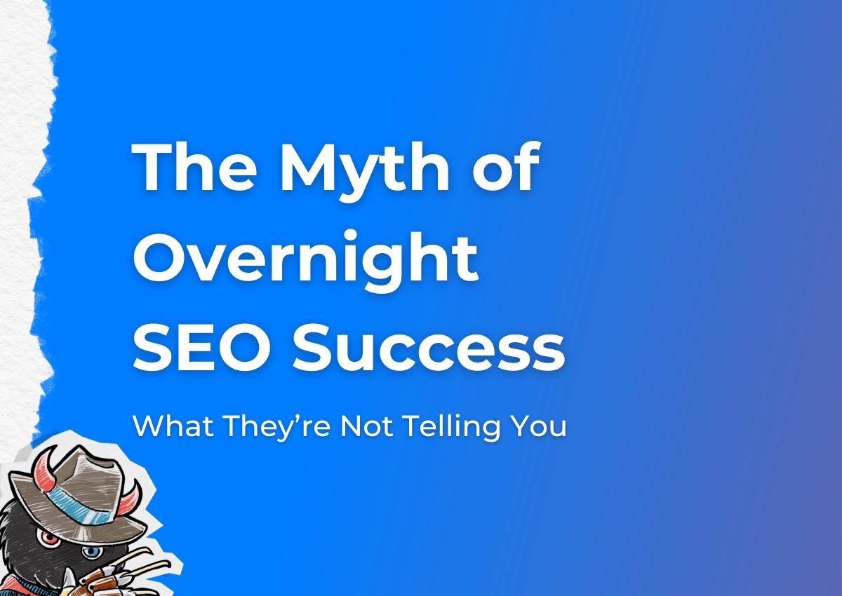 The Myth of Overnight SEO Success: What They’re Not Telling You