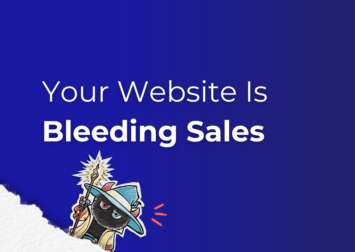 Your Website Is Bleeding Sales (Here’s Where It’s Happening)